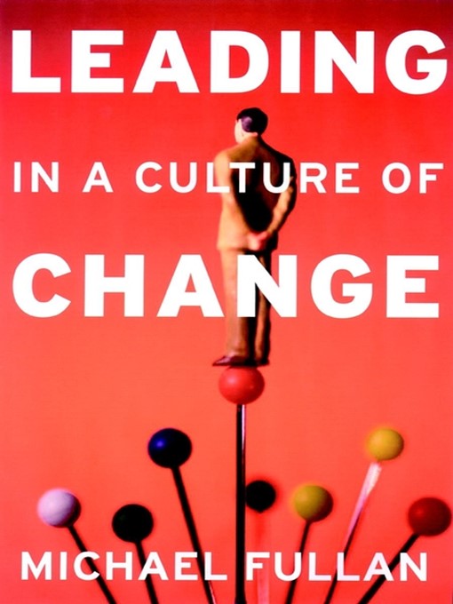 Title details for Leading in a Culture of Change by Michael Fullan - Available